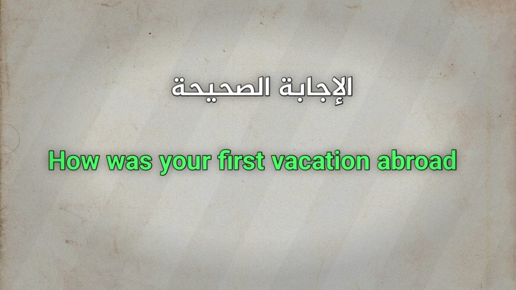 How was your first vacation abroad