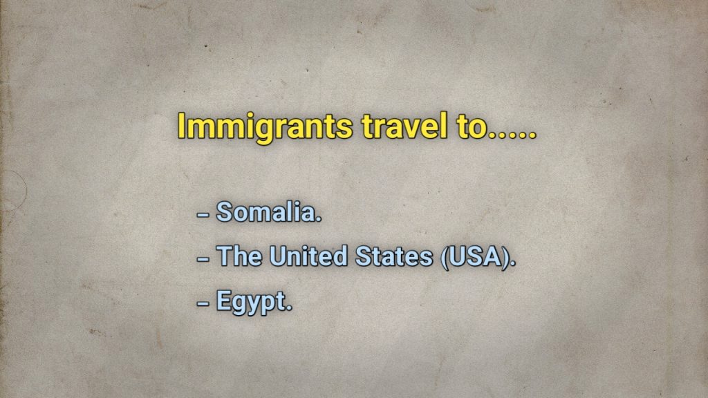 Immigrants travel to ............ Somalia The United States (USA) Egypt
