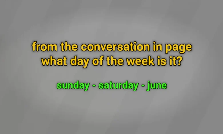 from the conversation in page what day of the week is it? sunday saturday june؟